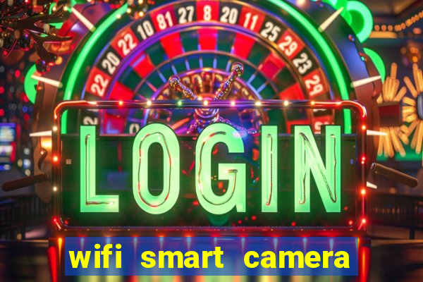 wifi smart camera easy to achieve real time remote viewing