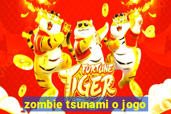 zombie tsunami o jogo