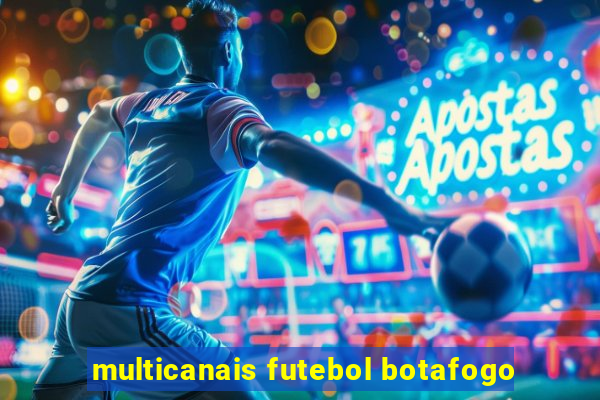 multicanais futebol botafogo