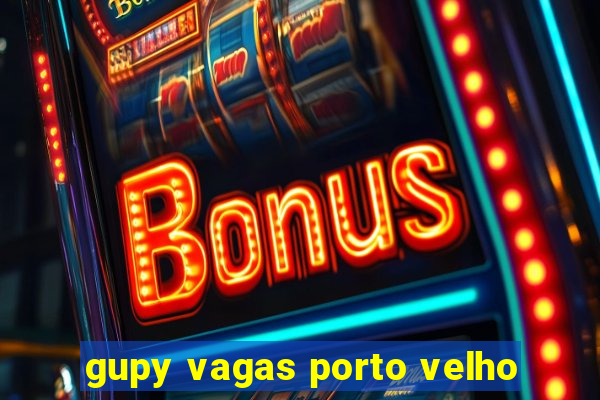 gupy vagas porto velho