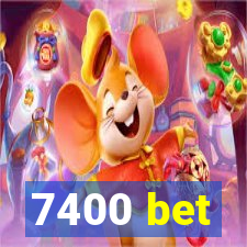 7400 bet