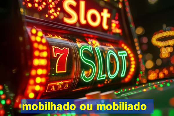 mobilhado ou mobiliado