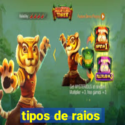 tipos de raios