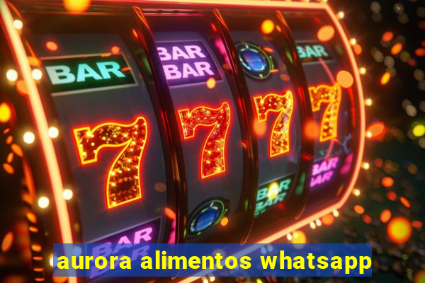 aurora alimentos whatsapp