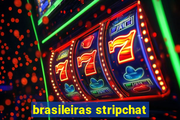 brasileiras stripchat