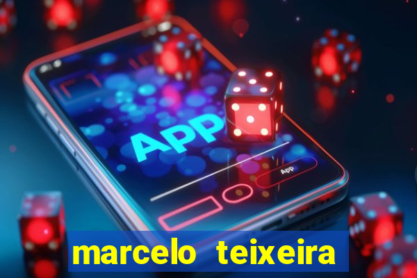 marcelo teixeira fortuna atual