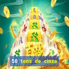 50 tons de cinza filme completo dublado