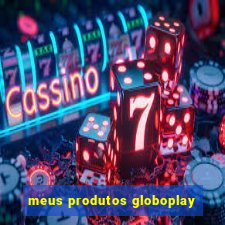 meus produtos globoplay