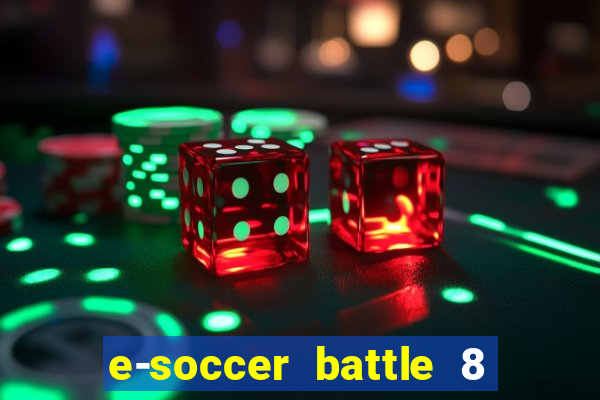 e-soccer battle 8 minutos tabela