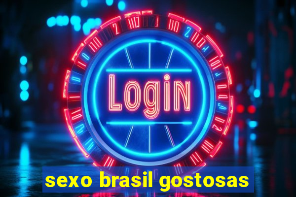 sexo brasil gostosas