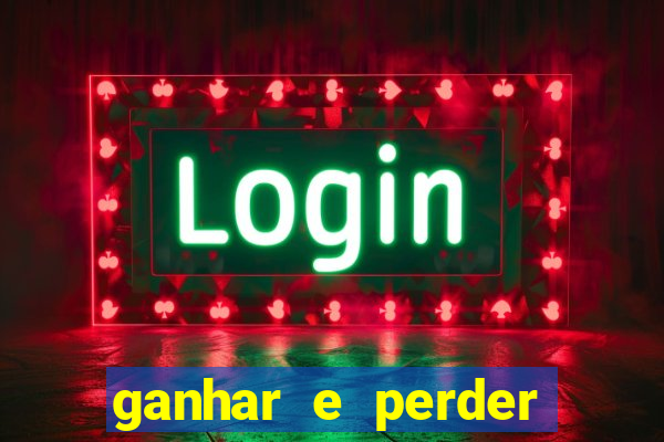 ganhar e perder faz parte do jogo frases