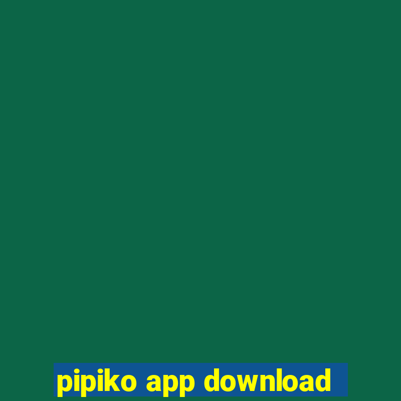 pipiko app download