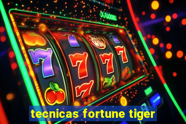 tecnicas fortune tiger