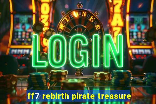 ff7 rebirth pirate treasure