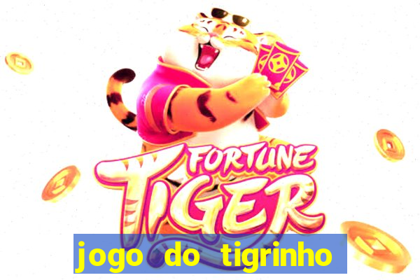 jogo do tigrinho sem deposito