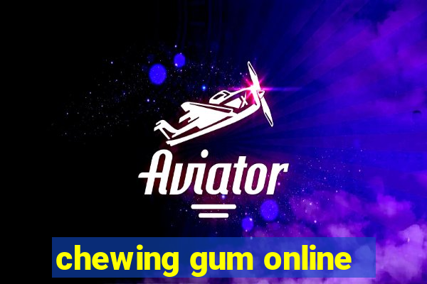 chewing gum online