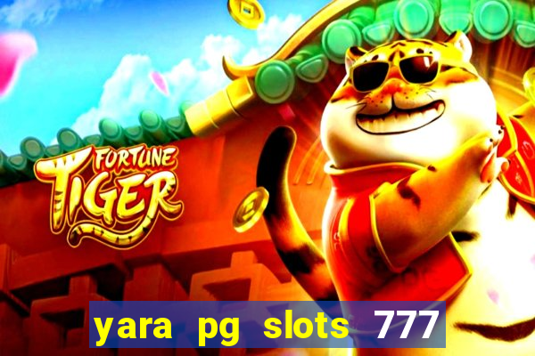 yara pg slots 777 paga mesmo