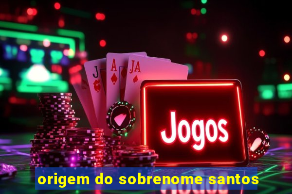 origem do sobrenome santos