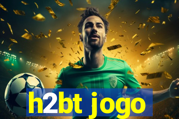 h2bt jogo