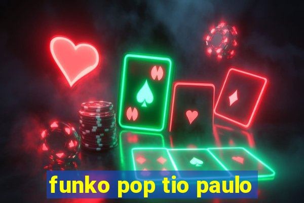 funko pop tio paulo