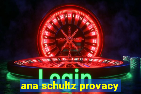 ana schultz provacy