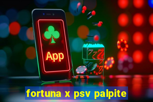 fortuna x psv palpite