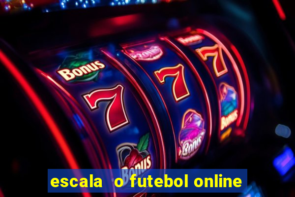 escala  o futebol online