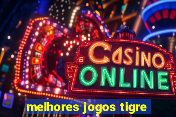 melhores jogos tigre