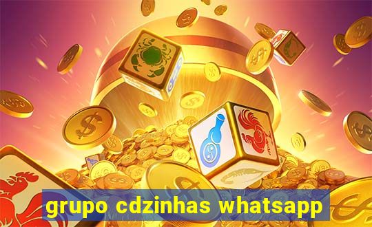 grupo cdzinhas whatsapp