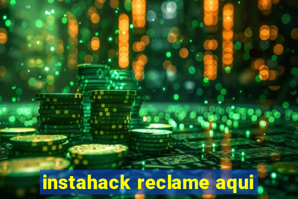 instahack reclame aqui