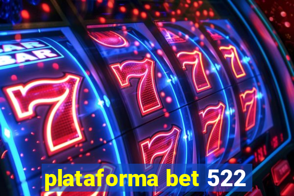 plataforma bet 522