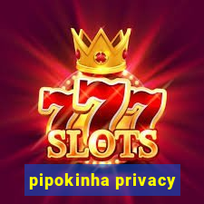 pipokinha privacy