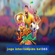 jogo interrompido bet365