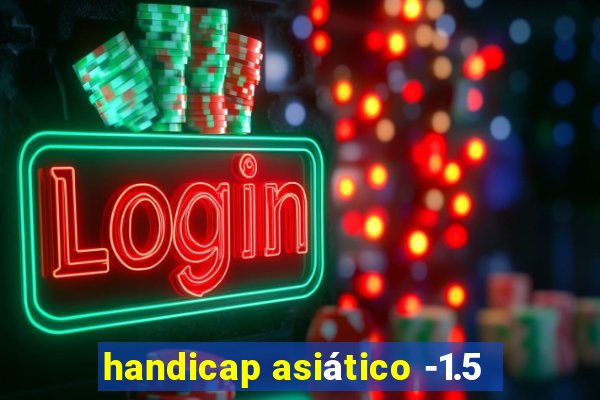 handicap asiático -1.5