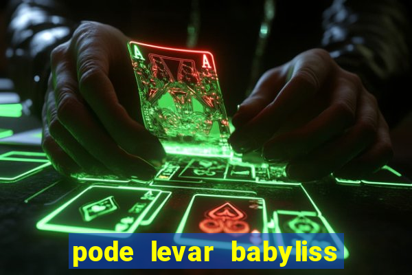 pode levar babyliss no cruzeiro