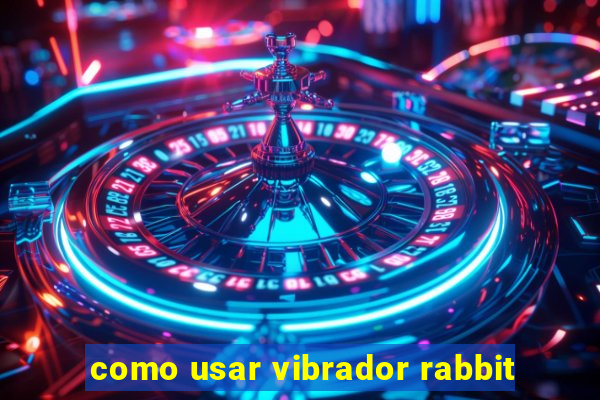 como usar vibrador rabbit