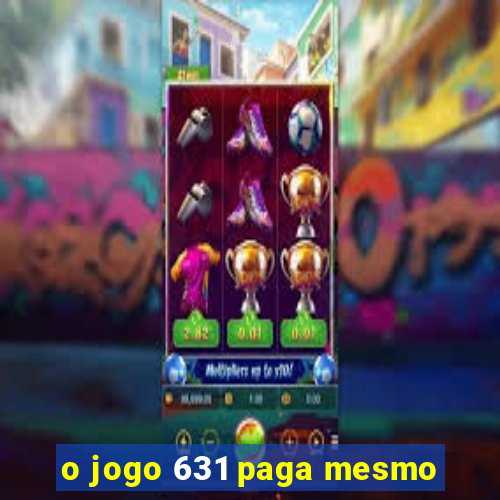 o jogo 631 paga mesmo