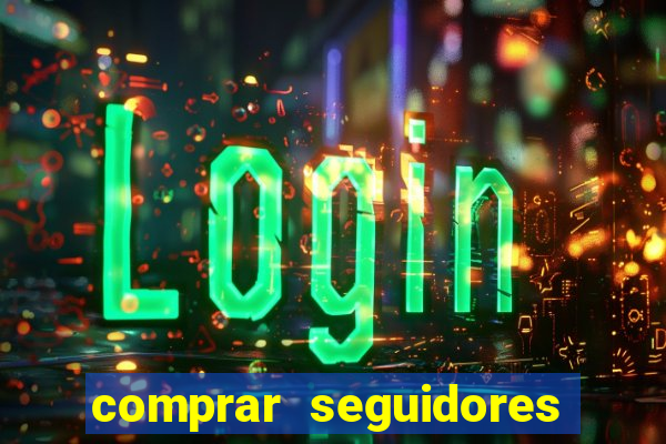 comprar seguidores que interagem