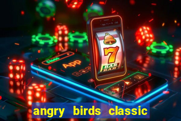 angry birds classic 1.0 apk