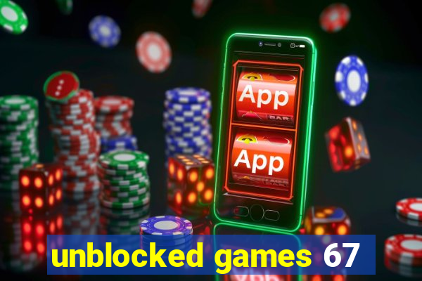 unblocked games 67