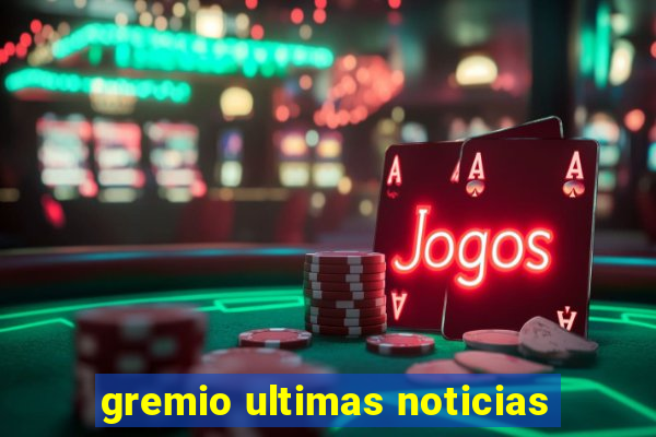 gremio ultimas noticias