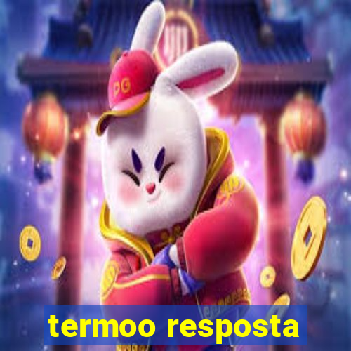 termoo resposta