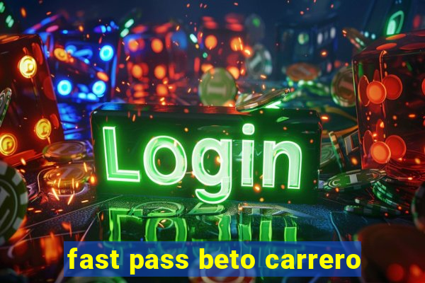 fast pass beto carrero