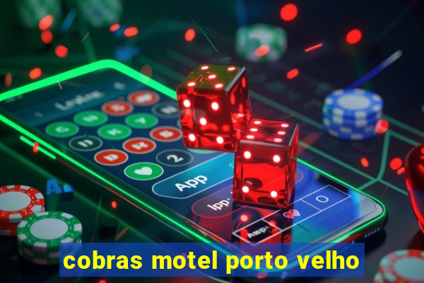 cobras motel porto velho