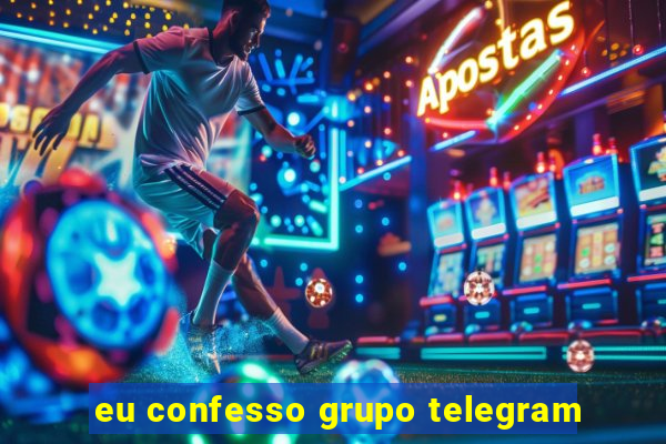 eu confesso grupo telegram