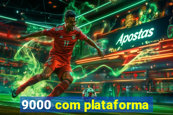 9000 com plataforma