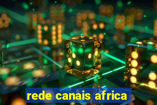 rede canais africa