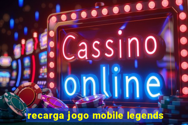 recarga jogo mobile legends