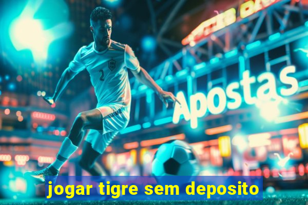 jogar tigre sem deposito