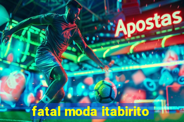 fatal moda itabirito